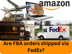 Are FBA orders shipped via FedEx