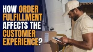 How Order Fulfillment Affects the Customer Experience