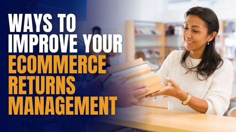 Ways to Improve Your Ecommerce Returns Management