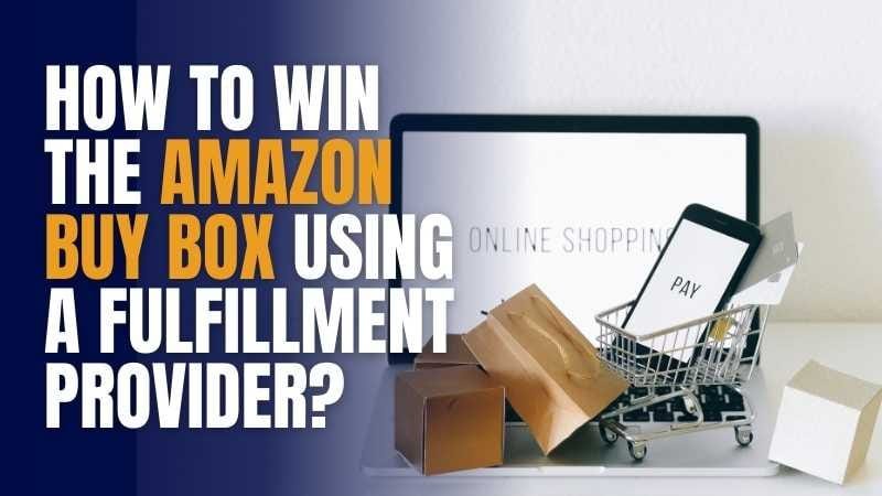 how to win the amazon buy box using a fulfillment provider